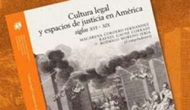 Agosto/ Presentación del Libro: “Cultura legal y espacios de justicia en América, siglos XVI-XIX”